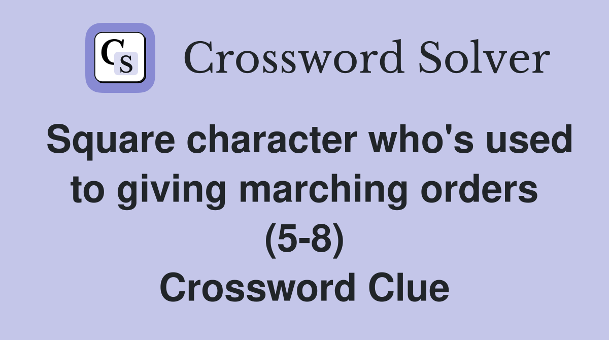 Square character who's used to giving marching orders (58) Crossword
